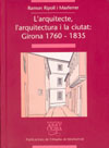 L'arquitecte, l'arquitectura i la ciutat: Girona 1760-1835