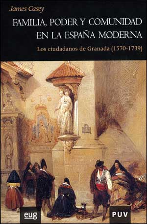 Familia, poder y comunidad en la España moderna. Los ciudadnos de Granada (1570-1739)