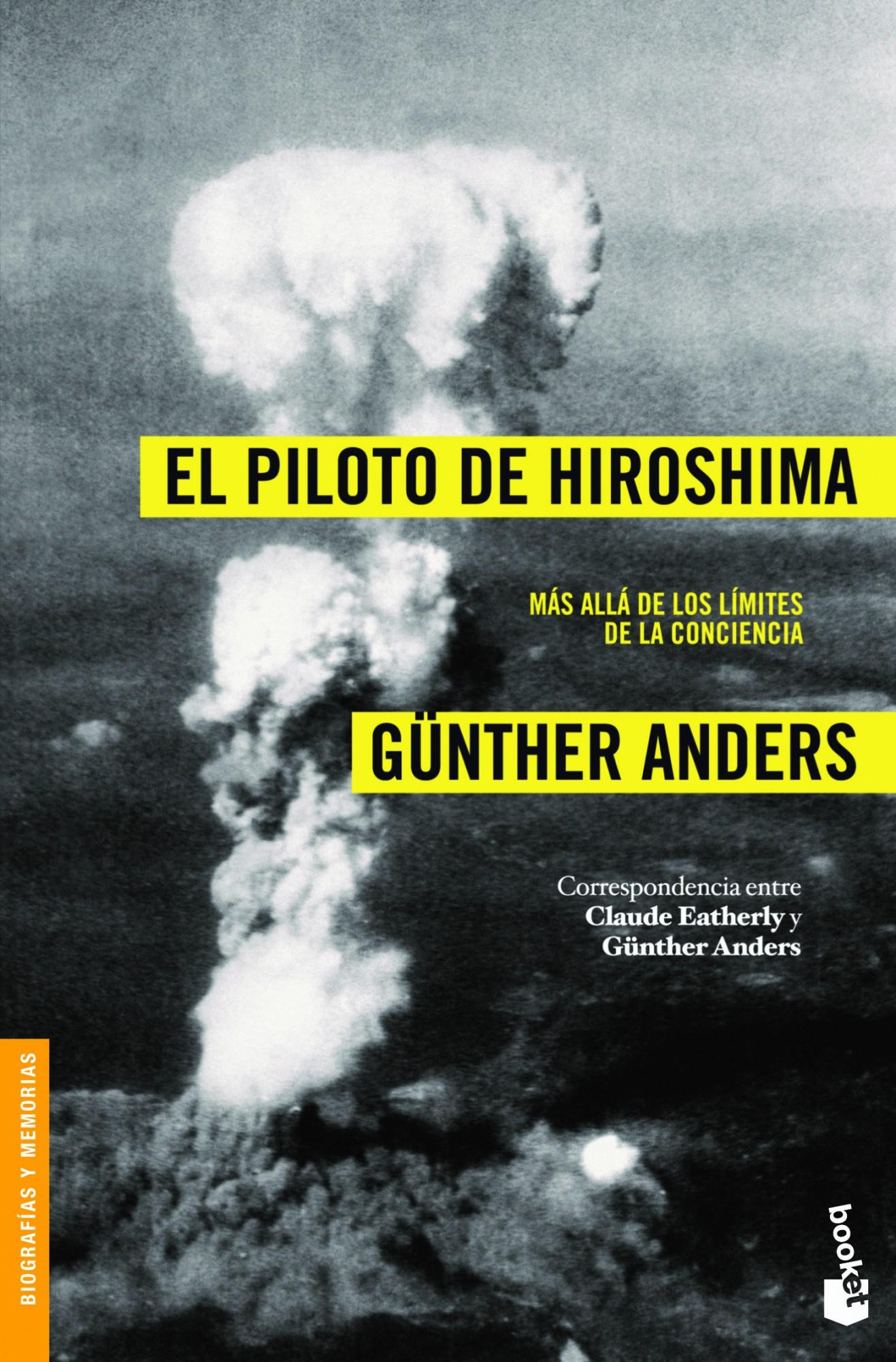 El piloto de Hiroshima. Más allá de la conciencia. Correspondencia entre Claude Eatherly y Günter Anders