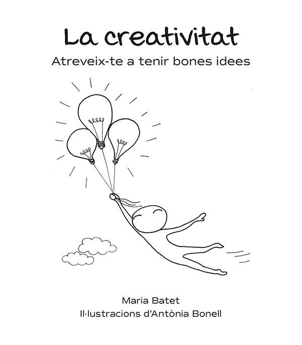 La creativitat. Atreveix-te a tenir bones idees