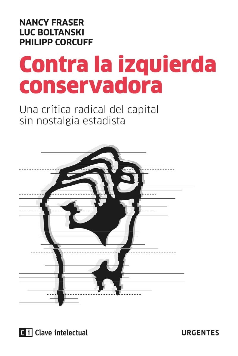 Contra la izquierda conservadora. Una crítica radical del capital sin nostalgia estadista