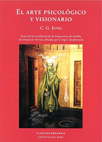 El arte psicológico y visionario Notas de las Conferencias de Jung acerca de Aurelia de Gérard de Nerval editadas por Craig Stephenson