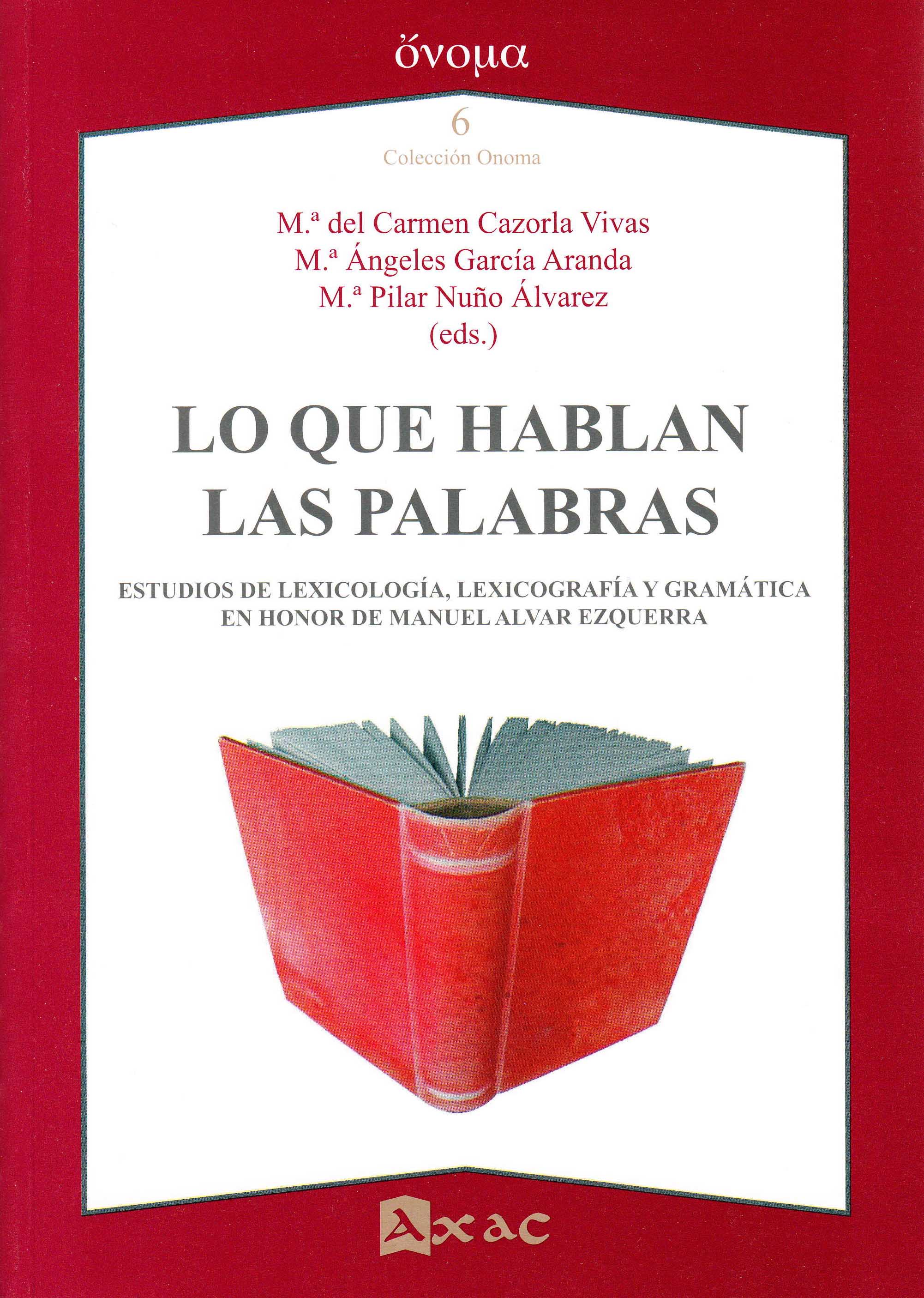 Lo que hablan las palabras. Estudios de lexicología, lexicografía y gramática en honor de Manuel Alvar Ezquerra