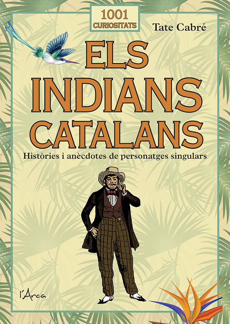 Els indians catalans (1001 curiositats). Històries i anècdotes de personatges sigulars