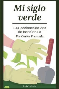 Mi siglo verde. 100 lecciones de vida de Joan Carulla