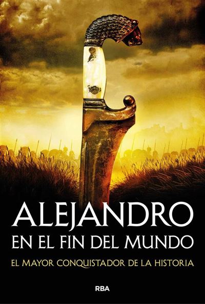 Alejandro en el fin del mundo. El mayor conquistador de la historia