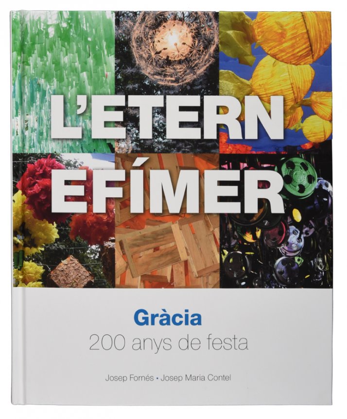 L'Etern Efímer. Gràcia, 200 anys de festa