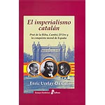 El imperialismo catalán. Prat de la Riba, Cambó, D'Ors y la conquista moral de España