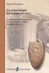 La arqueología del Egipto arcaico. Transformaciones sociales en el noreste de África (10.000-2.650 a.C.)