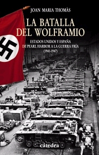 La Batalla del Wolframio. Estados Unidos y España de Pearl Harbor a la Guerra Fría (1941-1947)