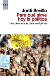 Para qué sirve hoy la política. Una democracia para escépticos