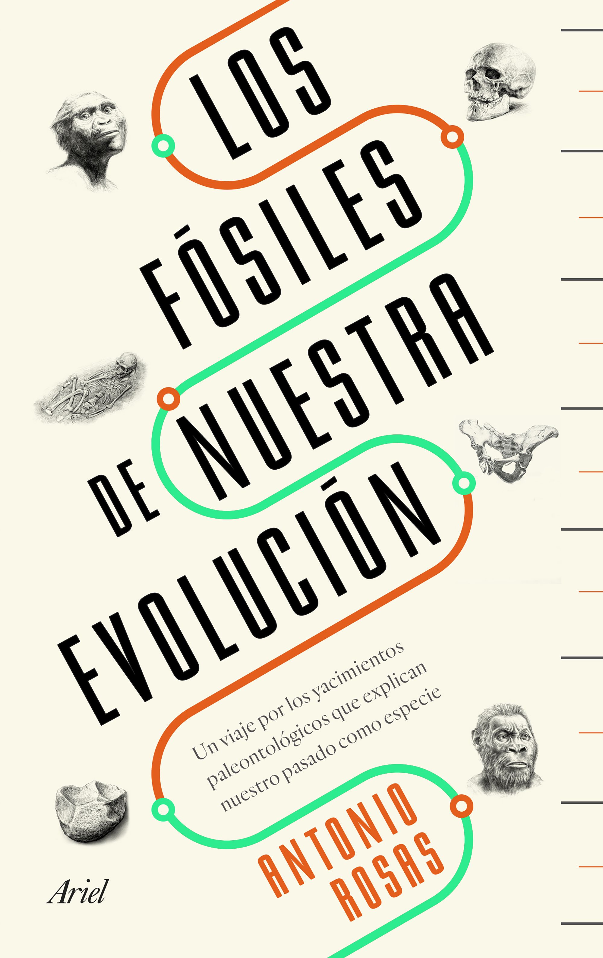 Los fósiles de nuestra evolución. Un viaje por los yacimientos paleontológicos que explican nuestro pasado como especie