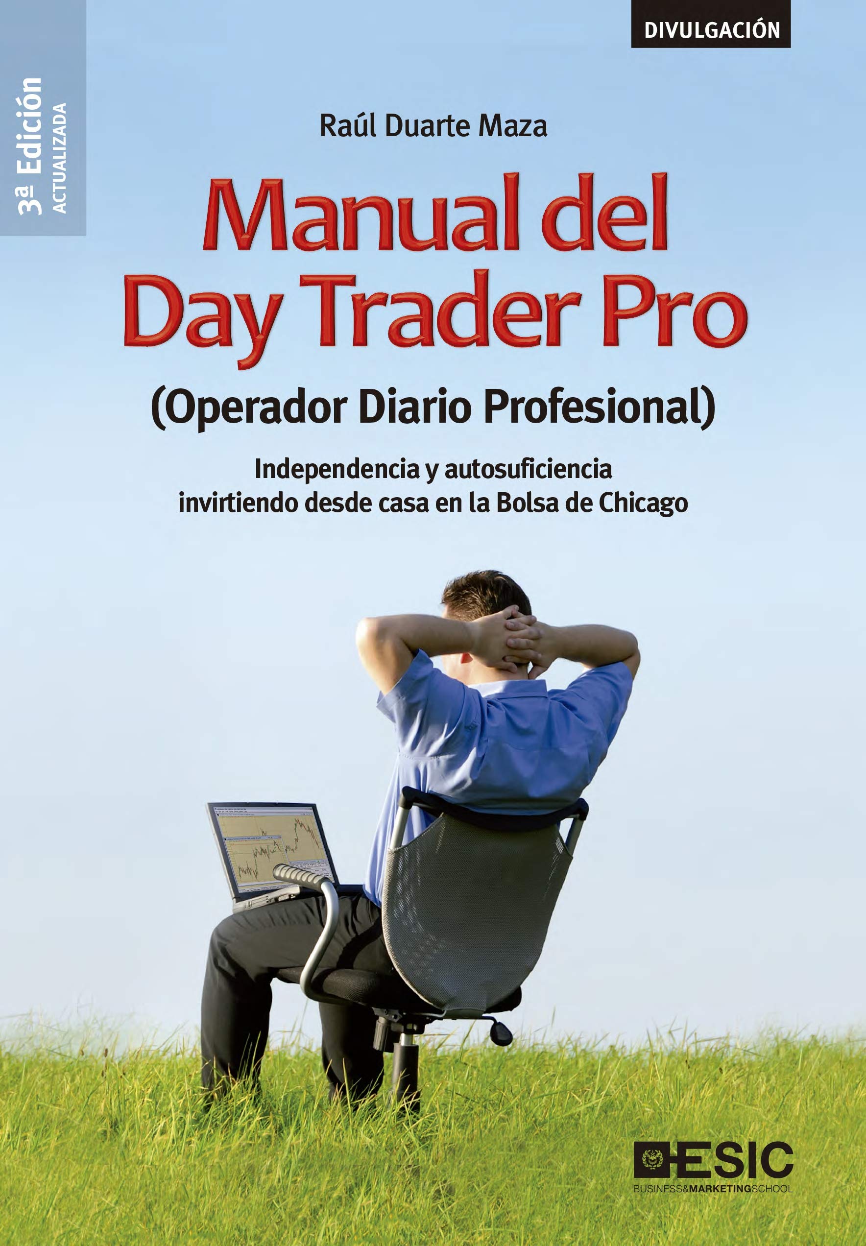 Manual del Day Trader Pro. (Operador Diario Profesional) Independencia y autosuficiencia invirtiendo desde casa en la Bolsa de Chicago