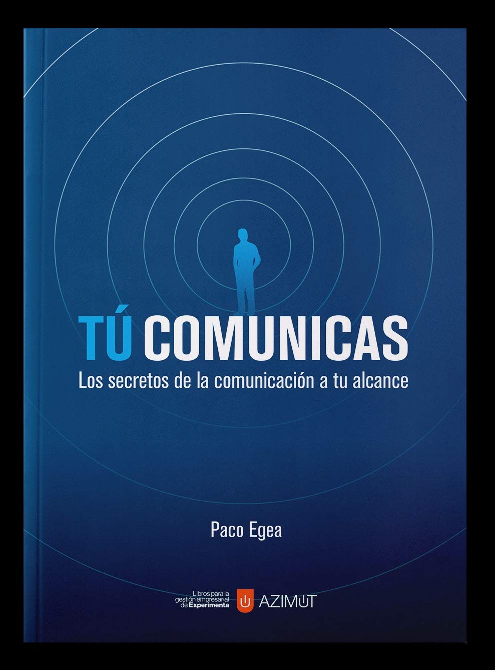 Tú comunicas. Los secretos de la comunicación a tu alcance