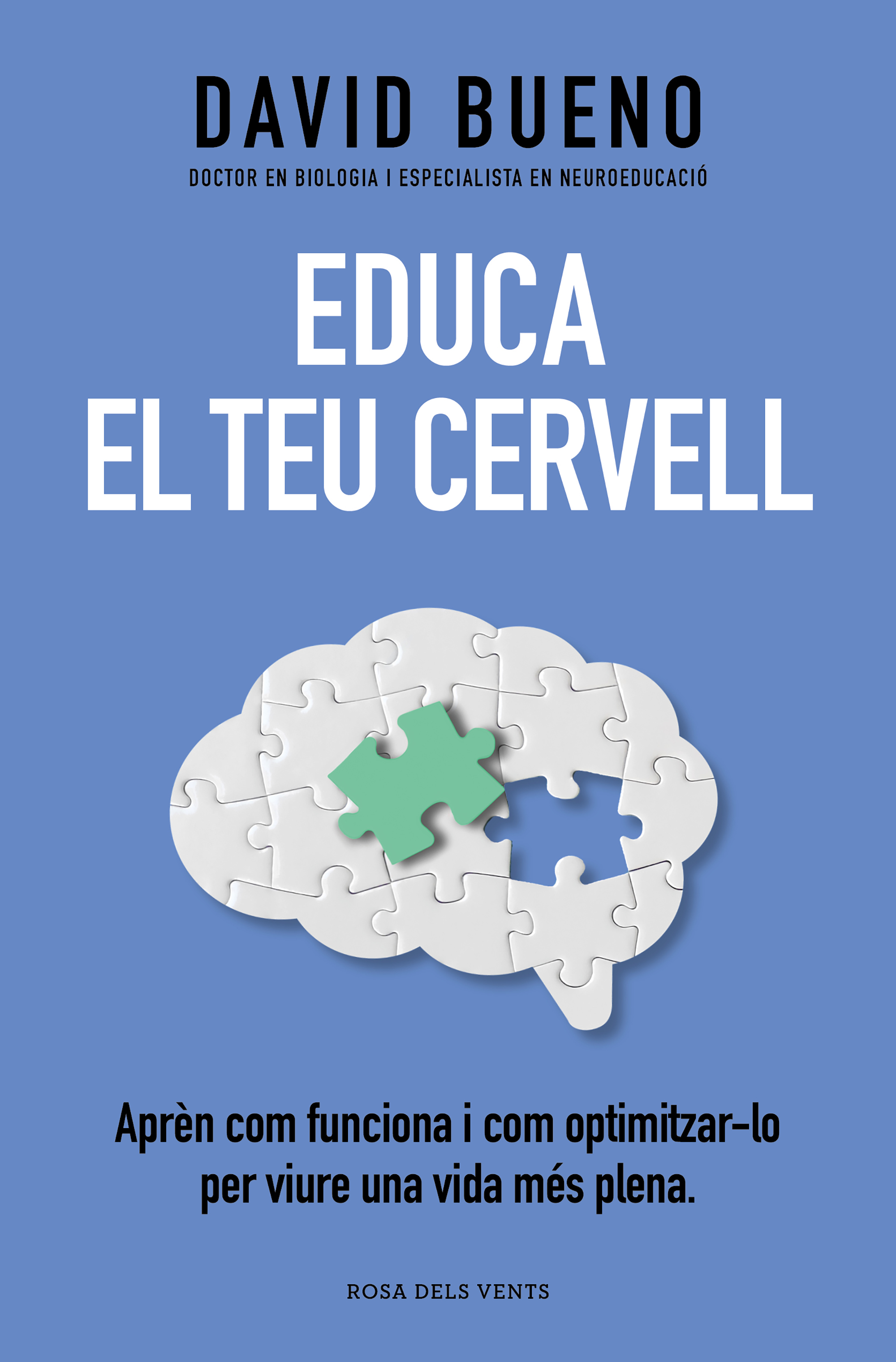 Educa el teu cervell. Aprèn com funciona i com optimitzar-lo per viure una vida més plena