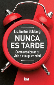 Nunca es tarde. Cómo recalcular tu vida a cualquier edad