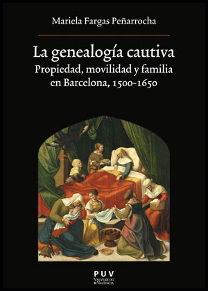 La genealogía cautiva. Propiedad, movilidad y familia en Barcelona, 1500-1650