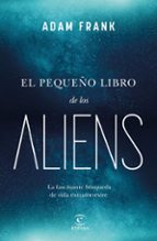 El pequeño libro de los aliens. La fascinante búsqueda de vida extraterrestre