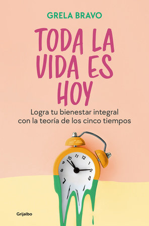 Toda la vida es hoy. Tu bienestar integral con la metodología de los 5 tiempos