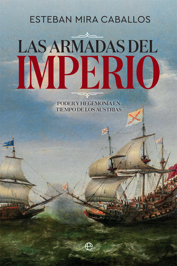 Las Armadas del Imperio. Poder y hegemonía en tiempo de los Austrias