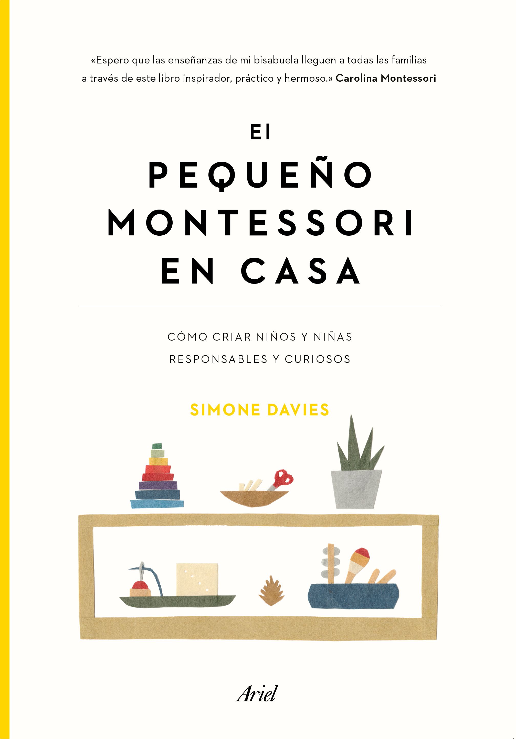 El pequeño Montessori en casa. Cómo cuidar niños responsables y curiosos