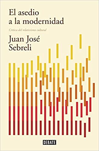 El asedio a la modernidad: crítica del relativismo cultural (Edición actualizada)