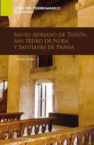 Guía de Arte Prerrománico de Asturias. Santo Adriano de Tuñón, San Pedro de Nora y Santianes de Prav