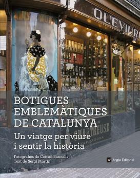 Botigues emblemàtiques de Catalunya. Un viatge per viure i sentir la història