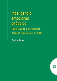 Inteligencia emocional práctica: redefiniendo el ser humano desde la filosofía de X. Zubiri