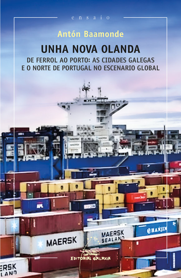 Unha nova olanda. De Ferrol ao Porto: as cidades gaegas e o norte de Portugal no escenario global