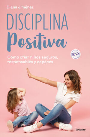 Disciplina positiva. Cómo criar niños seguros, responsables y capaces