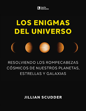 Los enigmas del universo. Resolviendo los rompecabezas cósmicos de nuestros planetas, estrellas y galaxias