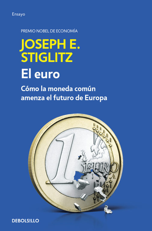 El euro. Cómo la moneda común amenaza el futuro de Europa