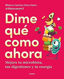 Dime qué como ahora. Mejora tu microbiota, tus digestiones y tu energía