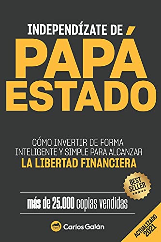 Independízate de Papá Estado: Empieza a invertir HOY y jubílate millonario (Spanish Edition)