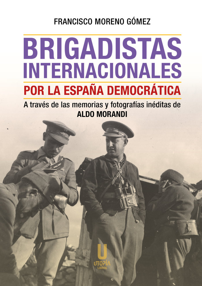 Brigadistas internacionales por la España democrática. A través de las memorias y fotografías inéditas de Aldo Morandi