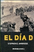 El día D. La batalla culminante de la Segunda Guerra Mundial