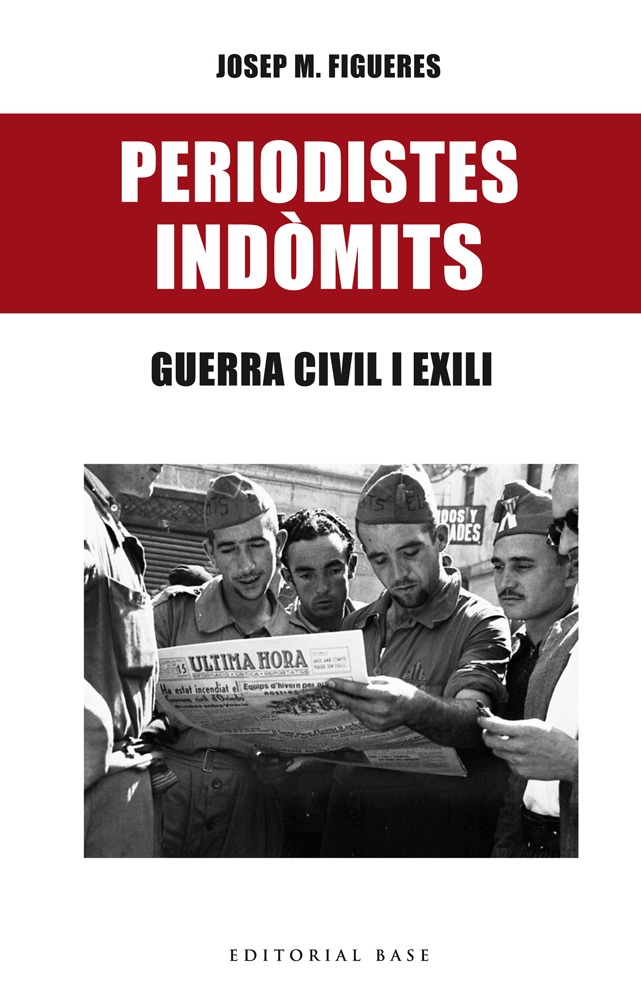 Periodistes indòmits. Guerra civil i exili