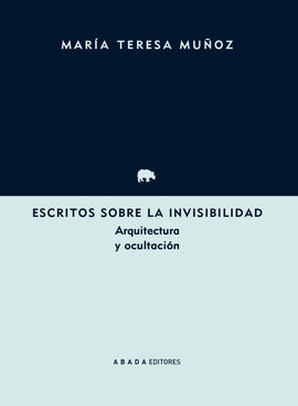 Escritos sobre la invisibilidad. Arquitectura y ocultación