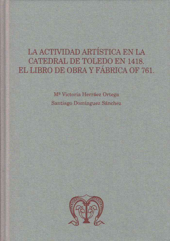 La actividad artística en la Catedral de Toledo en 1418: el libro de obra y fábrica OF 761