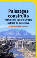 Paisatges construiïts. Patrimoni i cultura a l'obra pública de Catalunya