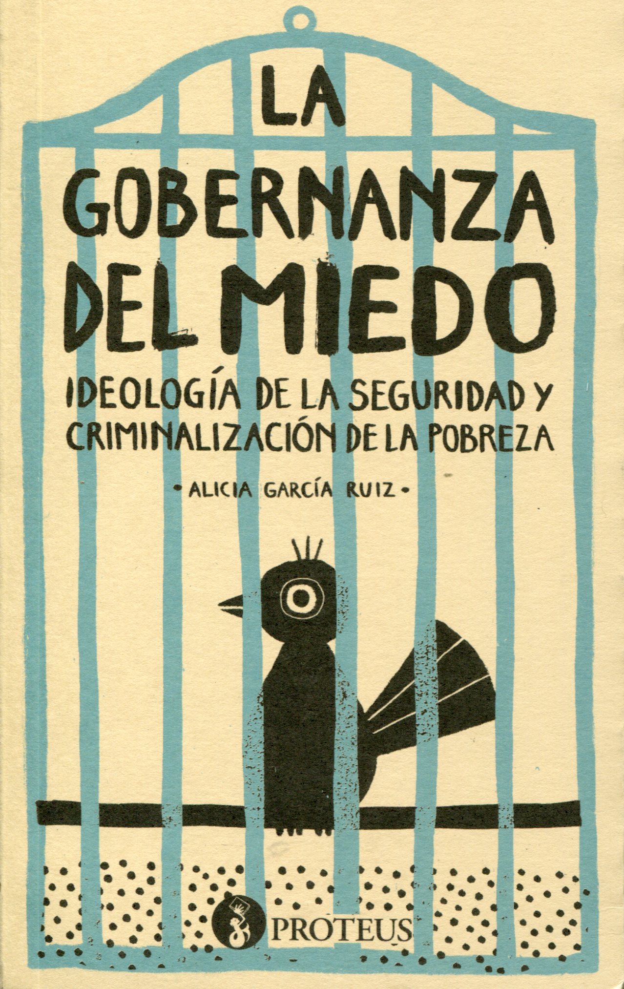 La gobernanza del miedo. Ideología de la seguridad y criminalización de la pobreza