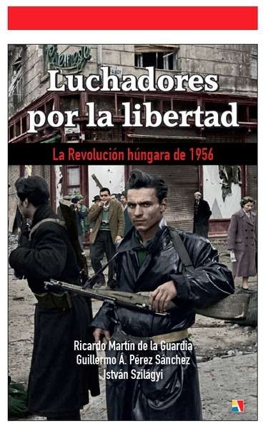 Luchadores por la libertad. La Revolución húngara de 1956