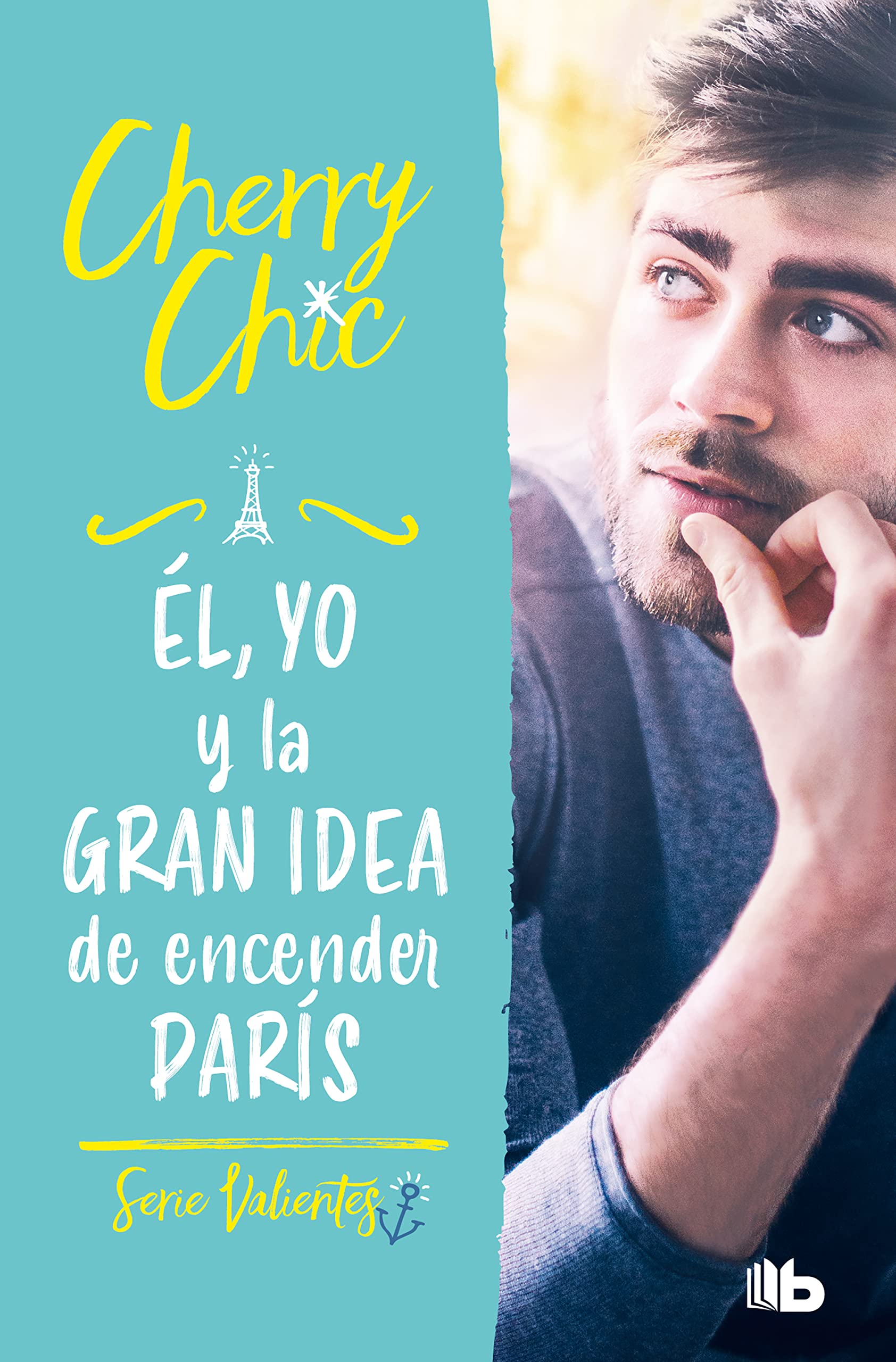 Él, yo y la gran idea de encender París (Valientes 2)