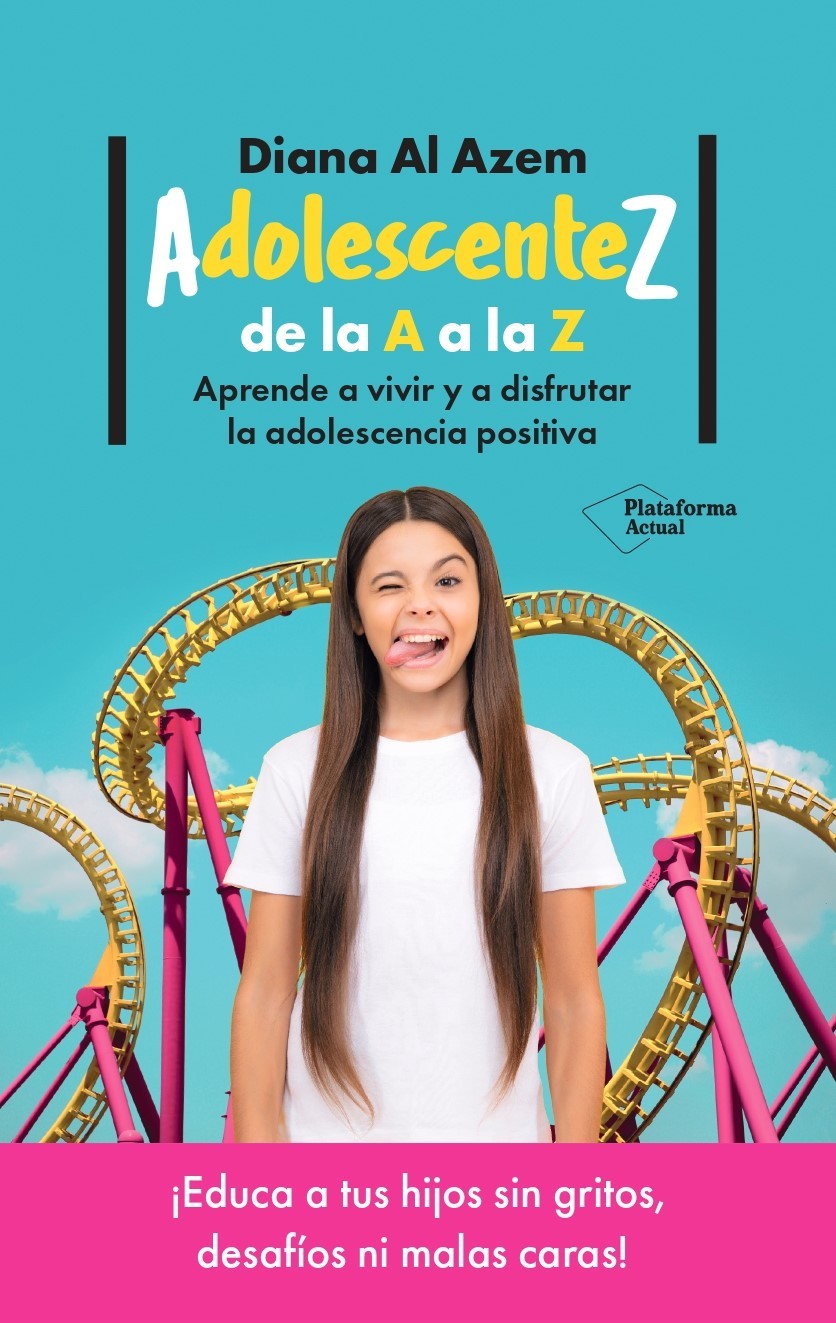 AdolescenteZ, de la A a la Z. Aprende a vivir y a disfrutar la adolescencia positiva