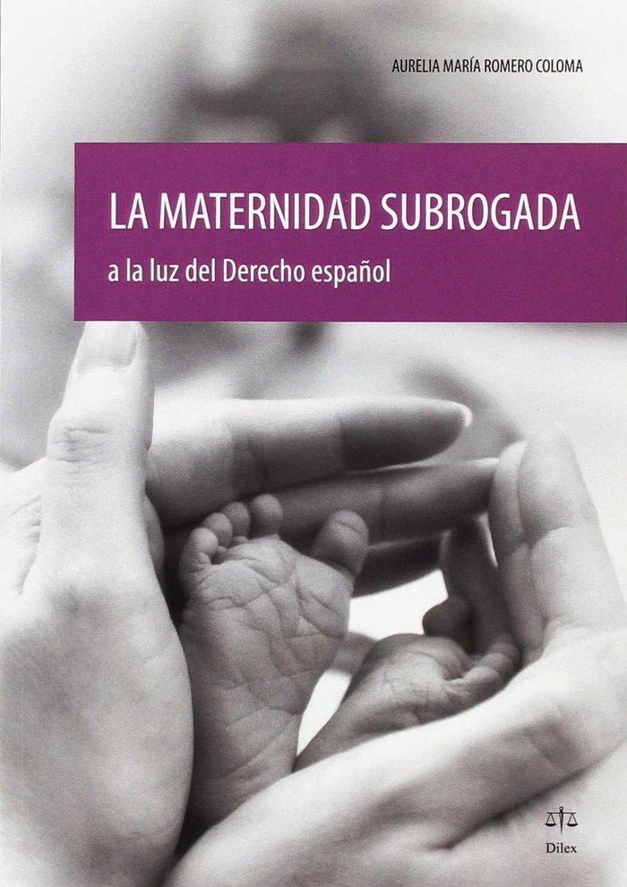 MATERNIDAD SUBROGADA A LA LUZ DEL DERECHO ESPAÑOL, LA