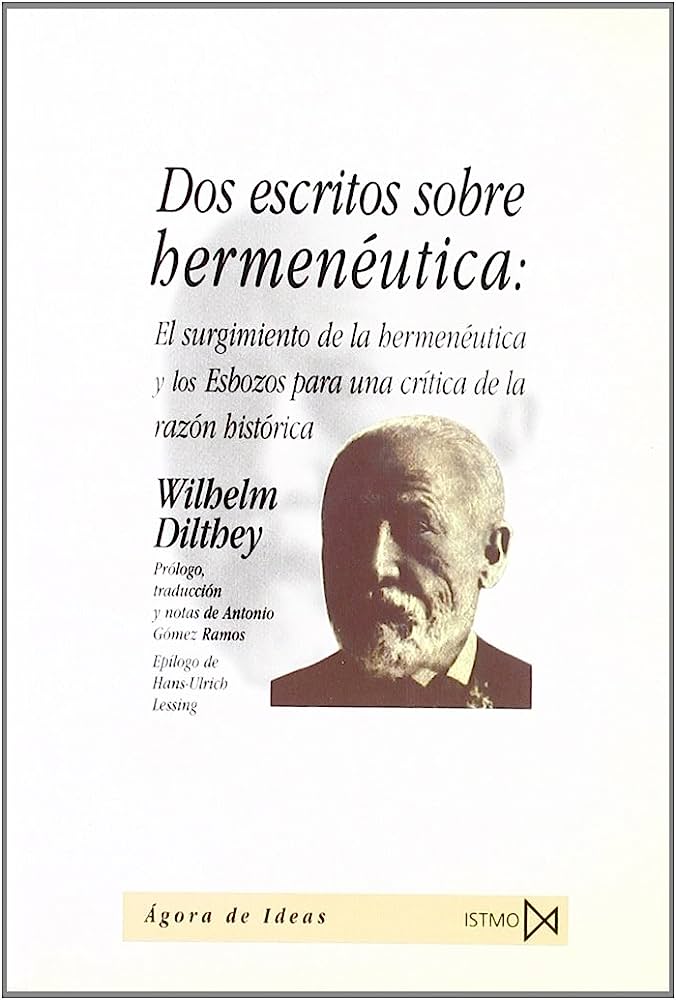 Dos escritos sobre hermenéutica: El surgimiento de la hermenéutica / Esbozos para una crítica de la razón histórica