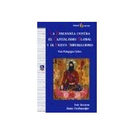 La enseñanza contra el capitalismo global y el nuevo imperialismo. Una pedagogía crítica