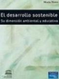 El desarrollo sostenible . Su dimensión ambiental y educativa