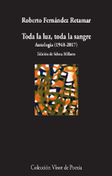 Toda la luz, toda la sangre. Antología (1948-2017)